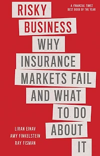 Risky Business: Why Insurance Markets Fail and What to Do About It