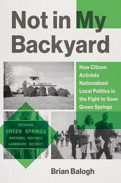 Not My Backyard: How Citizen Activists Nationalized Local Politics the Fight to Save Green Springs