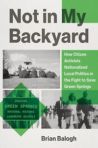 Not My Backyard: How Citizen Activists Nationalized Local Politics the Fight to Save Green Springs