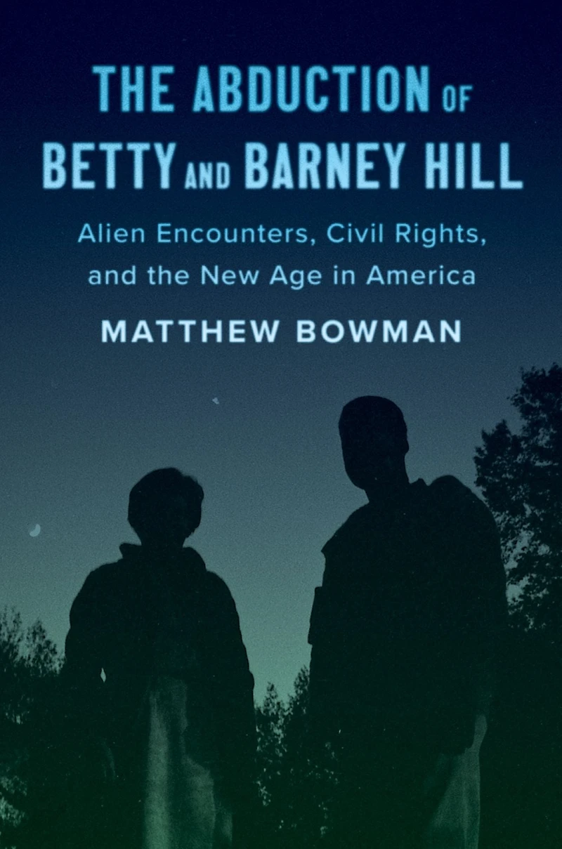 the Abduction of Betty and Barney Hill: Alien Encounters, Civil Rights, New Age America
