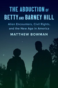 the Abduction of Betty and Barney Hill: Alien Encounters, Civil Rights, New Age America