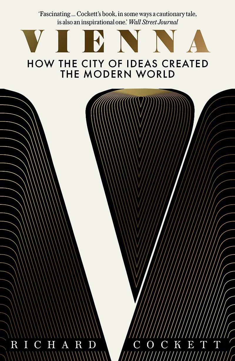 Vienna: How the City of Ideas Created Modern World