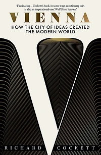Vienna: How the City of Ideas Created Modern World