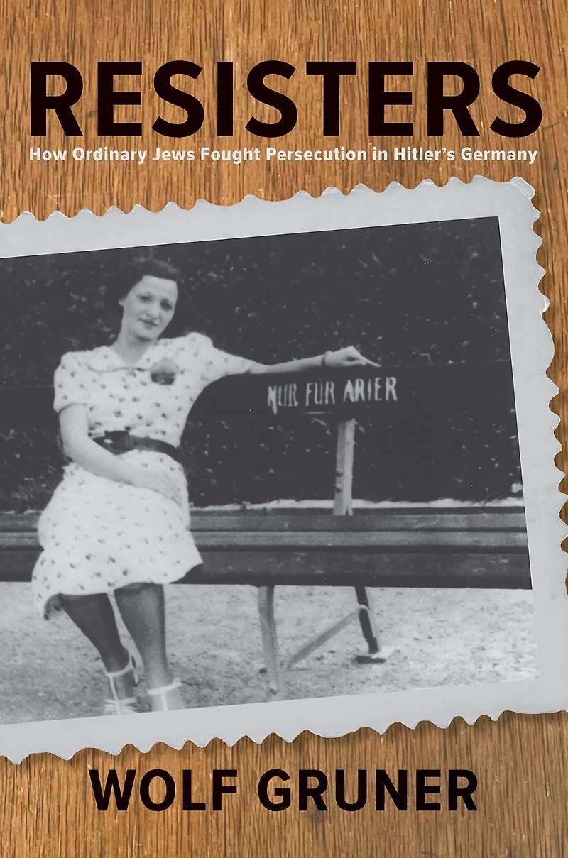 Resisters: How Ordinary Jews Fought Persecution Hitler's Germany