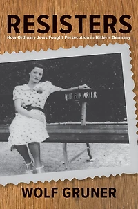 Resisters: How Ordinary Jews Fought Persecution Hitler's Germany