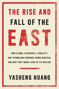 the Rise and Fall of EAST: How Exams, Autocracy, Stability, Technology Brought China Success, Why They Might Lead to Its Decline