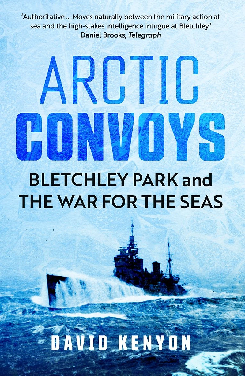 Arctic Convoys: Bletchley Park and the War for Seas