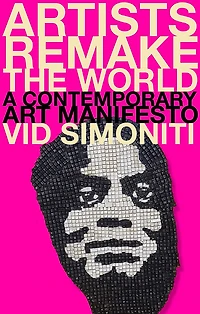Artists Remake the World: A Contemporary Art Manifesto