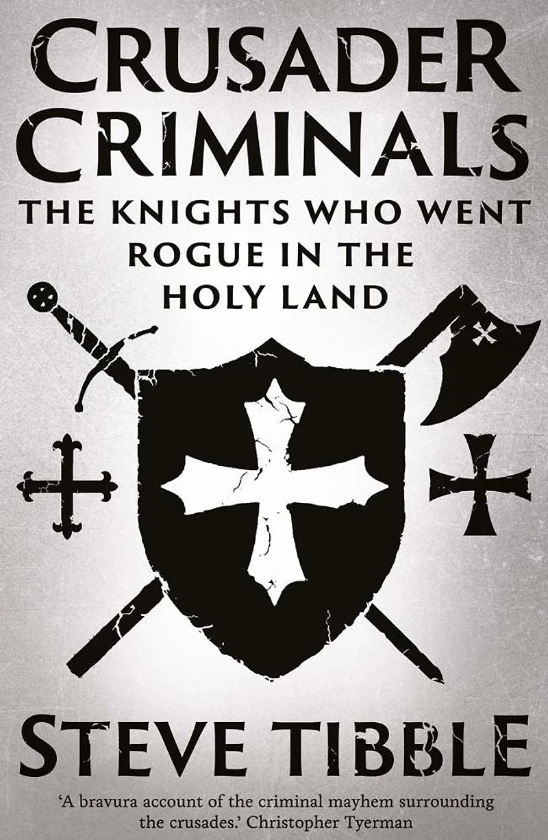 Crusader Criminals: the Knights Who Went Rogue Holy Land
