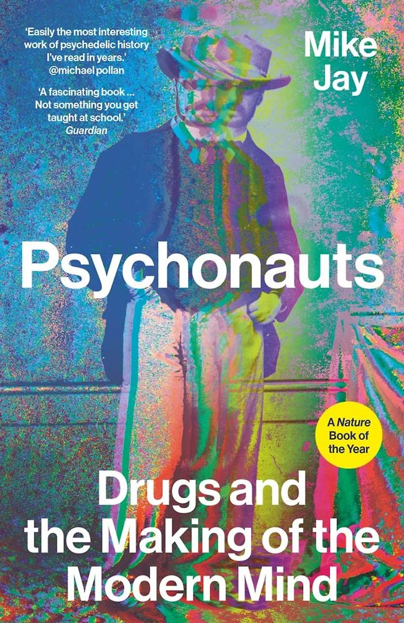 Psychonauts: Drugs and the Making of Modern Mind