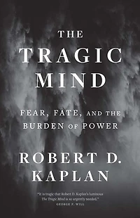 the Tragic Mind: Fear, Fate, and Burden of Power