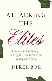 Attacking the Elites: What Critics Get Wrong-and Right-About America's Leading Universities