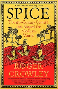 Spice: the 16th-Century Contest that Shaped Modern World