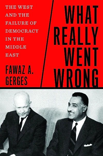 What Really Went Wrong: the West and Failure of Democracy Middle East
