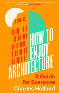 How to Enjoy Architecture: A Guide for Everyone