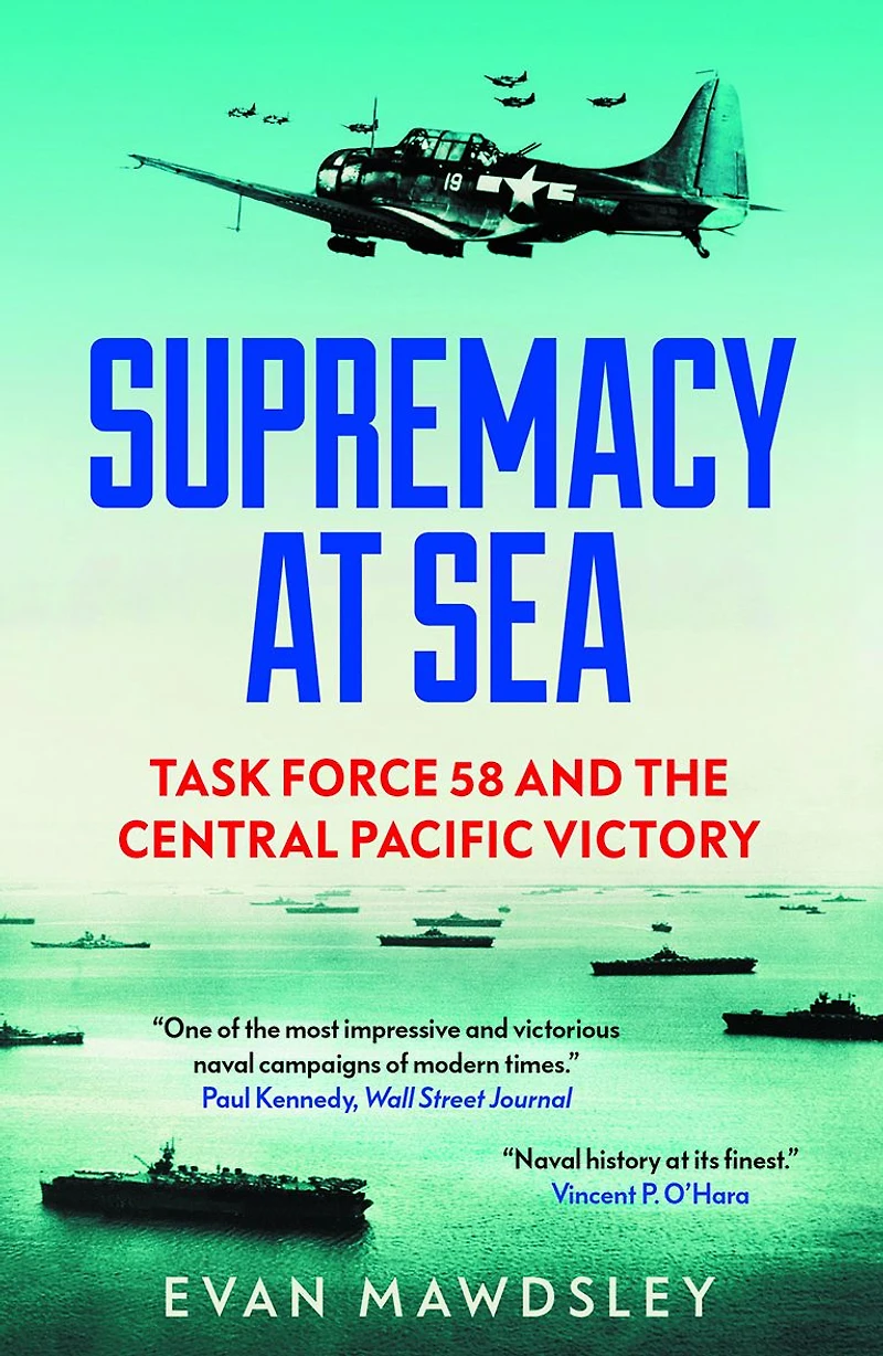 Supremacy at Sea: Task Force 58 and the Central Pacific Victory