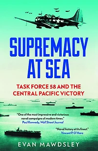 Supremacy at Sea: Task Force 58 and the Central Pacific Victory