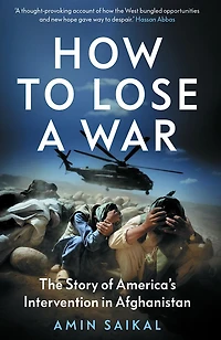 How to Lose a War: The Story of America's Intervention Afghanistan