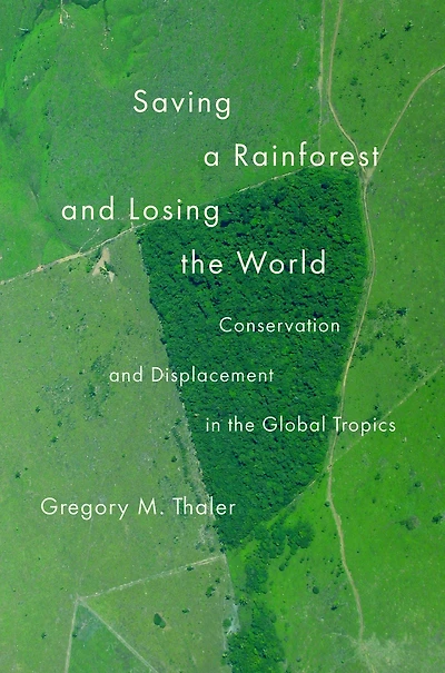 Saving a Rainforest and Losing the World: Conservation Displacement Global Tropics