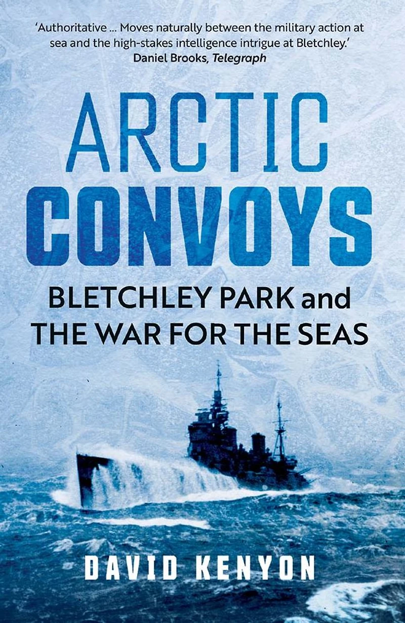 Arctic Convoys: Bletchley Park and the War for Seas