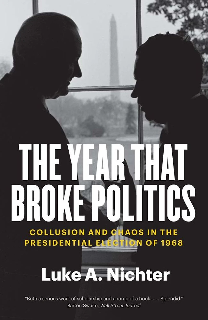 the Year That Broke Politics: Collusion and Chaos Presidential Election of 1968