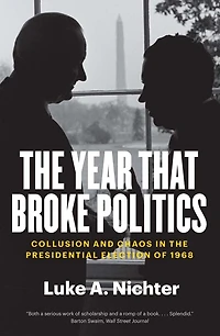 the Year That Broke Politics: Collusion and Chaos Presidential Election of 1968