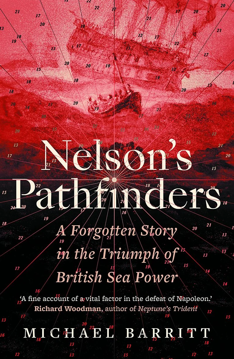 Nelson's Pathfinders: A Forgotten Story the Triumph of British Sea Power