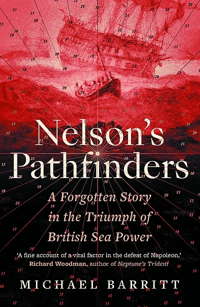 Nelson's Pathfinders: A Forgotten Story the Triumph of British Sea Power