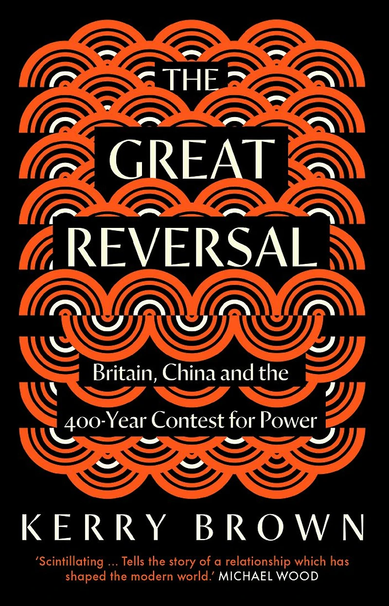 the Great Reversal: Britain, China and 400-Year Contest for Power