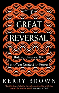 the Great Reversal: Britain, China and 400-Year Contest for Power