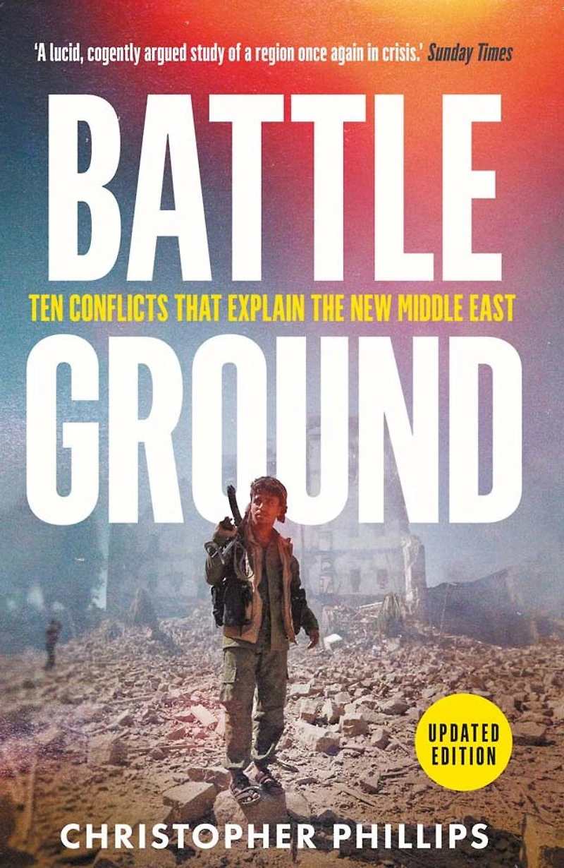 Battleground: 10 Conflicts That Explain the New Middle East