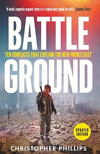 Battleground: 10 Conflicts That Explain the New Middle East