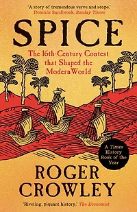 Spice: the 16th-Century Contest that Shaped Modern World