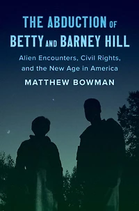the Abduction of Betty and Barney Hill: Alien Encounters, Civil Rights, New Age America
