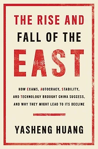 the Rise and Fall of EAST: How Exams, Autocracy, Stability, Technology Brought China Success, Why They Might Lead to Its Decline
