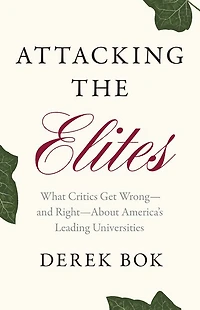Attacking the Elites: What Critics Get Wrong-and Right-About America's Leading Universities