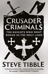 Crusader Criminals: the Knights Who Went Rogue Holy Land