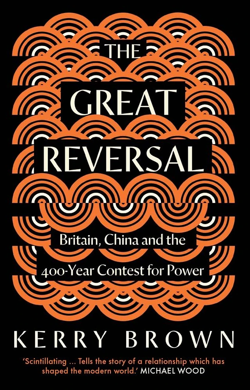 the Great Reversal: Britain, China and 400-Year Contest for Power