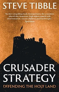 the Crusader Strategy: Defending Holy Land