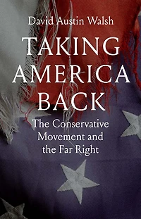 Taking America Back: the Conservative Movement and Far Right