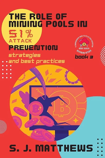 The Role of Mining Pools in 51% Attack Prevention: Strategies and Best Practices