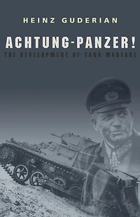 Achtung Panzer!: The Development of Tank Warfare