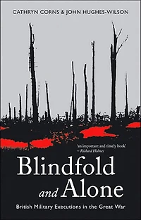 Blindfold and Alone: British Military Executions the Great War