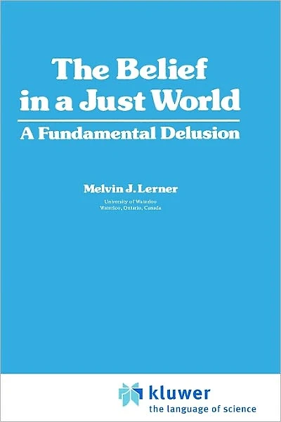 The Belief in a Just World: A Fundamental Delusion