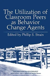 The Utilization of Classroom Peers as Behavior Change Agents