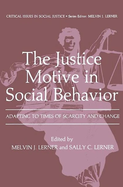 The Justice Motive Social Behavior: Adapting to Times of Scarcity and Change