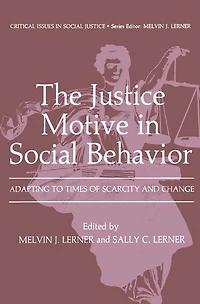 The Justice Motive Social Behavior: Adapting to Times of Scarcity and Change