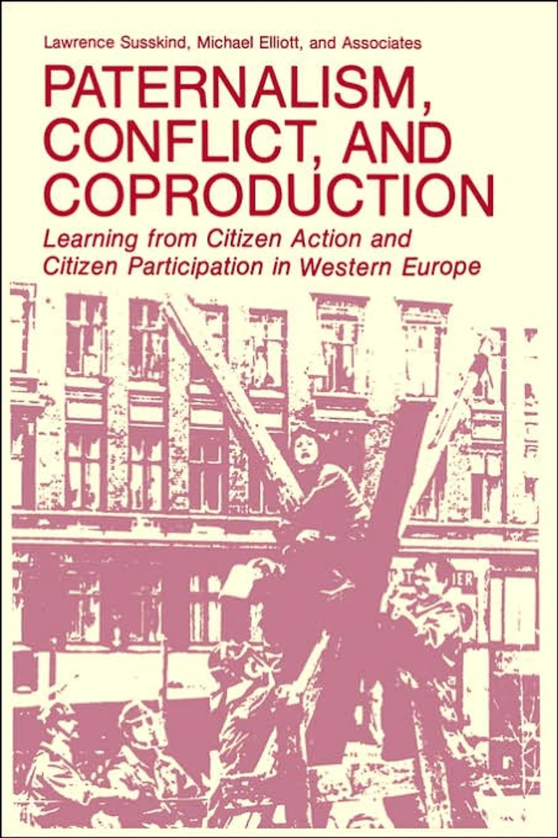 Paternalism, Conflict, and Coproduction: Learning from Citizen Action Participation Western Europe