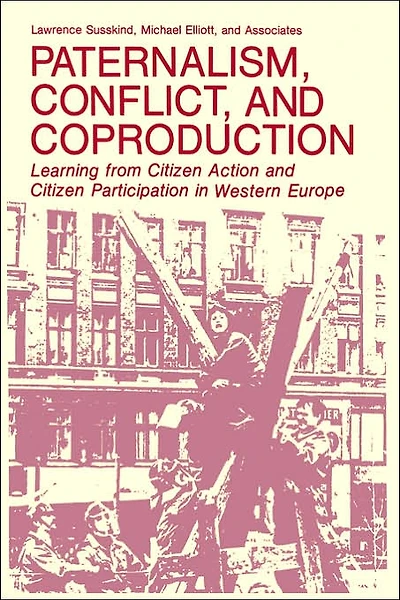 Paternalism, Conflict, and Coproduction: Learning from Citizen Action Participation Western Europe
