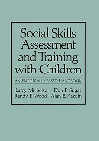 Social Skills Assessment and Training with Children: An Empirically Based Handbook